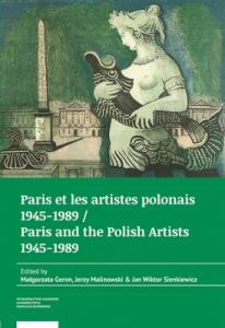 Małgorzata Geron, Jerzy Malinowski, Jan Wiktor Sienkiewicz (red.) Paris et les artistes polonais 1945–1989 / Paris and the Polish artists 1945–1989